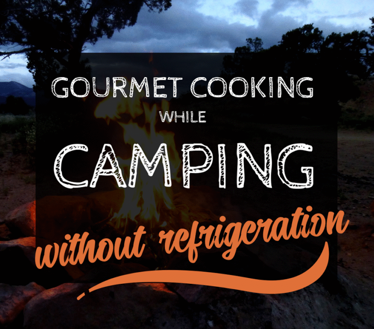 Gourmet Cooking While Camping Without Refrigeration